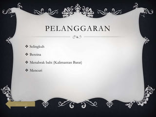 PELANGGARAN
 Selingkuh
 Berzina
 Menabrak babi (Kalimantan Barat)
 Mencuri
kembali
 