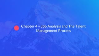 1
Chapter 4 – Job Analysis and The Talent
Management Process
 