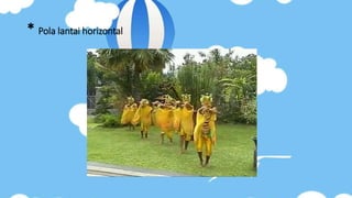 * Pola lantai horizontal
 