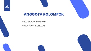 M. JIHAD AR RABBANI
M. BAGAS AZINDANI
ANGGOTA KOLOMPOK
 