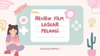 REVIEW FILM
LASKAR
PELANGI
OLEH KELOMPOK 3
 