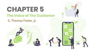 CHAPTER 5
The Voice of The Customer
S. Thomas Foster, Jr.
 