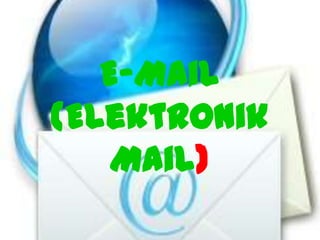 E-Mail
(Elektronik
Mail)
 