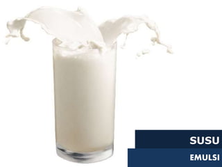 SUSU
EMULSI
 