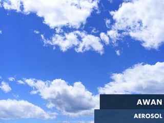AWAN
AEROSOL
 