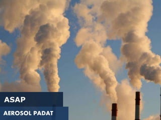 ASAP
AEROSOL PADAT
 