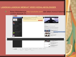 LANGKAH-LANGKAH MEMUAT VIDEO KEDALAM BLOGGER  Buka Websitennya  http://youtube.com/  dan akan muncul halaman seperti contoh dibawah ini , 