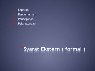 1.
2.
3.
4.

Laporan
Pengumuman
Pencegahan
Pelangsungan

*

 