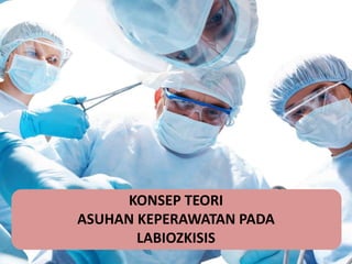 KONSEP TEORI 
ASUHAN KEPERAWATAN PADA 
LABIOZKISIS 
 