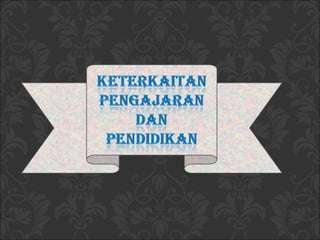 Keterkaitan Pengajaran dan Pendidikan