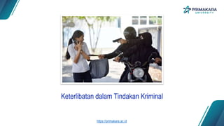 Keterlibatan dalam Tindakan Kriminal
https://primakara.ac.id
 