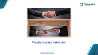 Penyalahgunaan Kekuasaan
https://primakara.ac.id
 