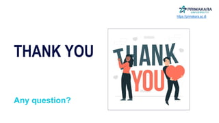 Any question?
THANK YOU
https://primakara.ac.id
 