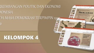 RKEMBANGAN POLITIK DAN EKONOMI
DONESIA
DA MASA DEMOKRASI TERPIMPIN 1959-
6
KELOMPOK 4
 
