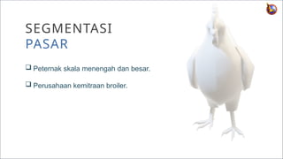 EDUGREAT – COPYRIGHT 2020. ALL RIGHTS RESERVED 8
E
G
SEGMENTASI
PASAR
 Peternak skala menengah dan besar.
 Perusahaan kemitraan broiler.
 