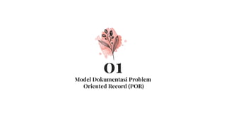 Model Dokumentasi Problem
Oriented Record (POR)
01
 