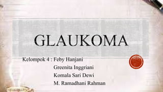 Kelompok 4 : Feby Hanjani
Greenita Inggriani
Komala Sari Dewi
M. Ramadhani Rahman
 