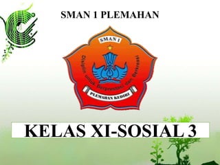 SMAN 1 PLEMAHAN
KELAS XI-SOSIAL 3
 