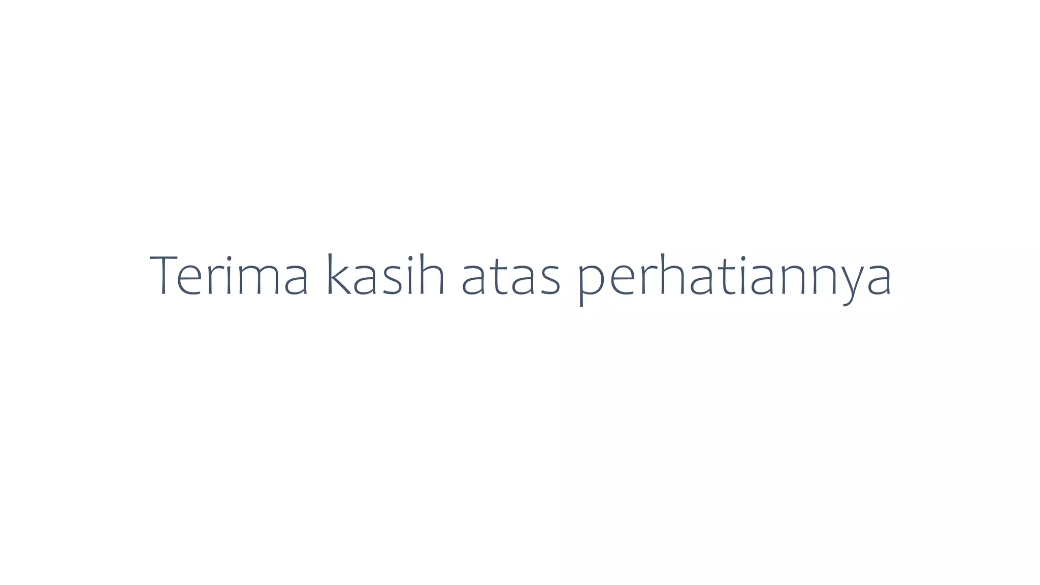 Terima kasih atas perhatiannya
 