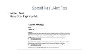 Spesifikasi Alat Tes
• Materi Test
Buku Soal Papi Kostick
 