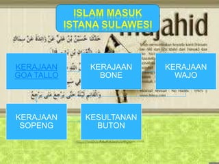 KERAJAAN 
GOA TALLO 
KERAJAAN 
BONE 
KERAJAAN 
WAJO 
KERAJAAN 
SOPENG 
KESULTANAN 
BUTON 
 