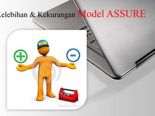 Kelebihan & Kekurangan Model ASSURE 
 