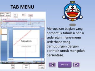 Merupakan bagian yang
berbentuk tabulasi berisi
sederetan menu-menu
sederhana yang
berhubungan dengan
perintah untuk mengolah
persentase.
TAB MENU
MATERI
 
