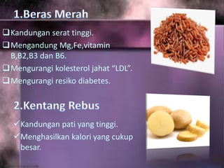Kandungan serat tinggi.
Mengandung Mg,Fe,vitamin
B,B2,B3 dan B6.
Mengurangi kolesterol jahat “LDL”.
Mengurangi resiko diabetes.
Kandungan pati yang tinggi.
Menghasilkan kalori yang cukup
besar.
 
