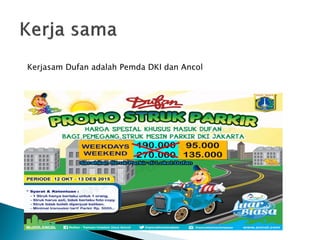 Kerjasam Dufan adalah Pemda DKI dan Ancol
 