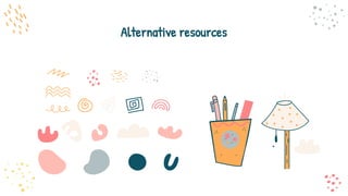 Alternative resources
 