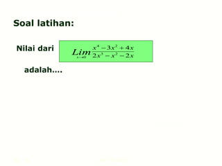 Hal.: 16 LIMIT FUNGSI
Soal latihan:
Nilai dari
adalah….
x
x
x
x
x
x
Lim
x 2
2
4
3
2
3
2
4
0 




LIMIT FUNGSI ALJABAR
 