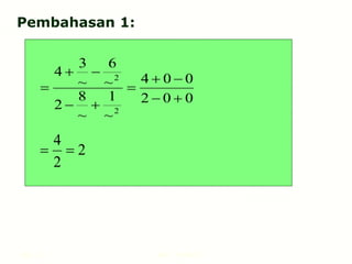 Hal.: 21 LIMIT FUNGSI
Pembahasan 1:
0
0
2
0
0
4
~
1
~
8
2
~
6
~
3
4
2
2










2
2
4


 