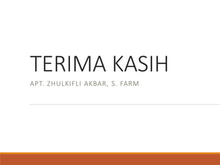 TERIMA KASIH
APT. ZHULKIFLI AKBAR, S. FARM
 