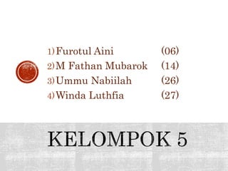 1)Furotul Aini (06)
2)M Fathan Mubarok (14)
3)Ummu Nabiilah (26)
4)Winda Luthfia (27)
 