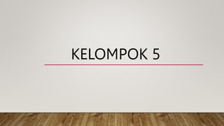 KELOMPOK 5
 