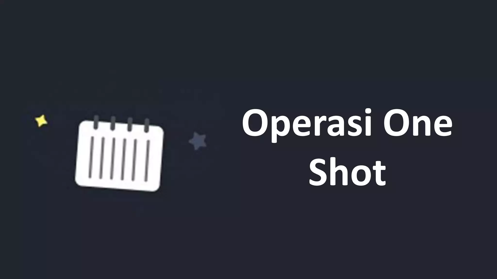 Operasi One
Shot
 