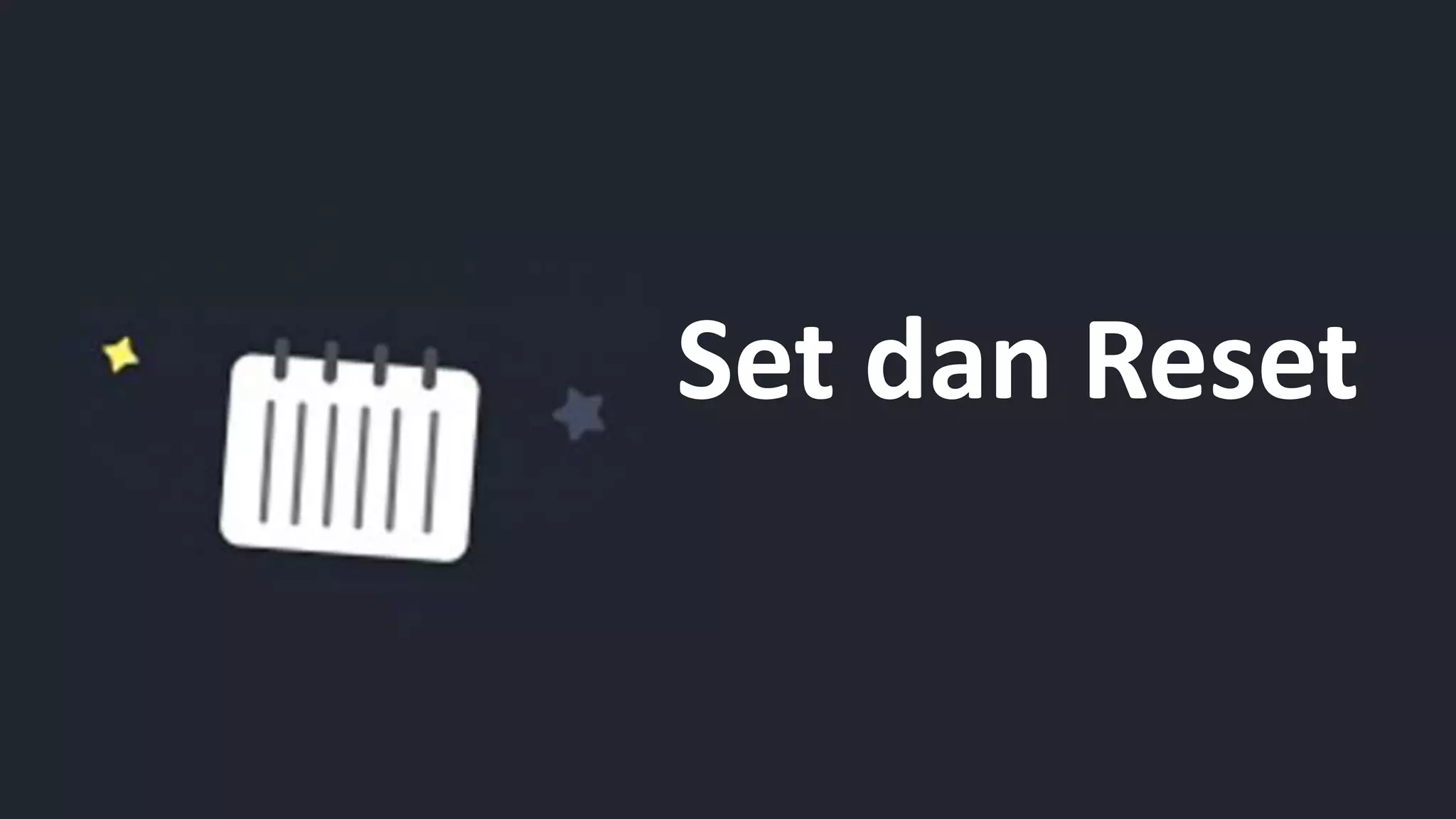 Set dan Reset
 