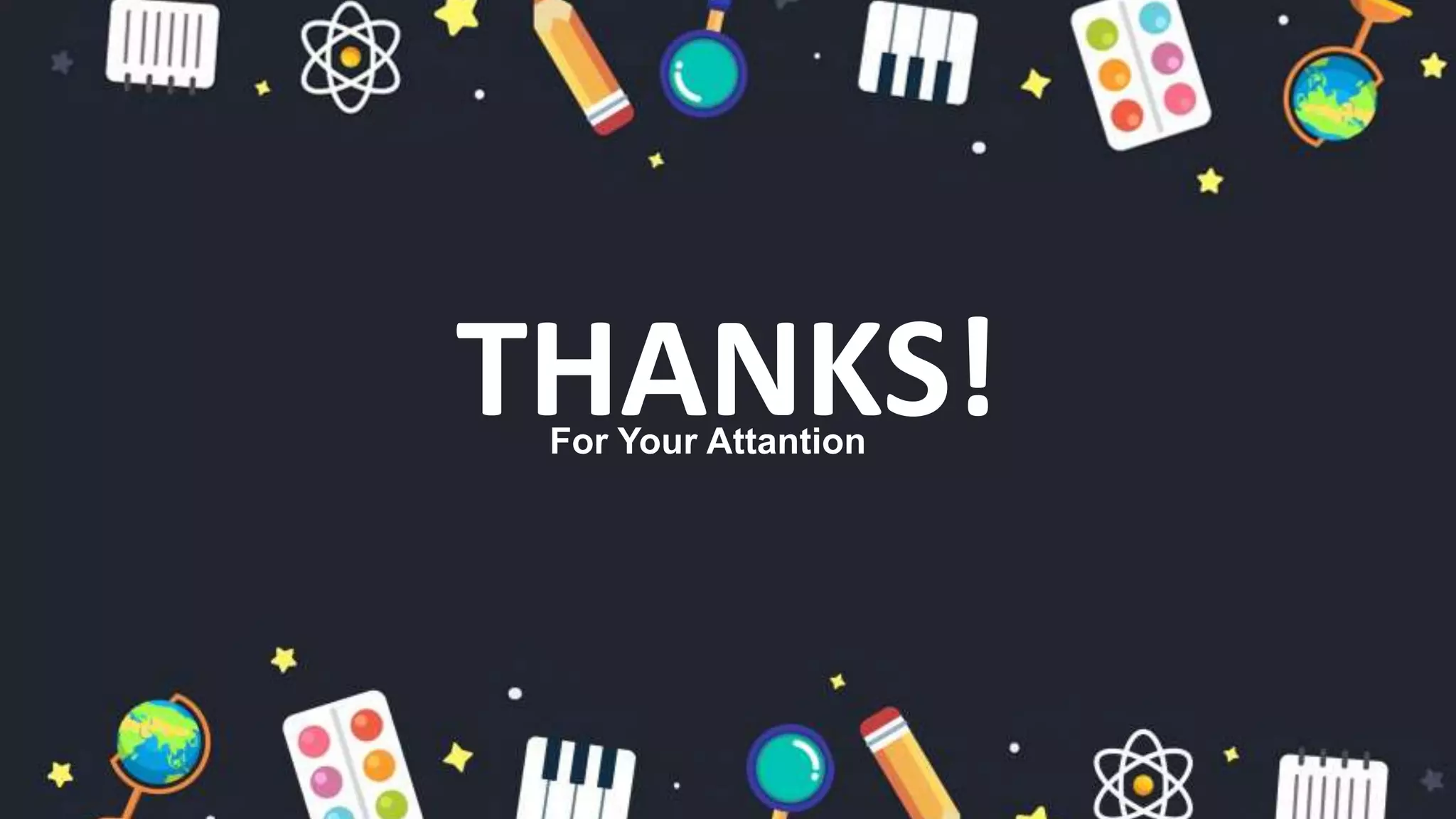 THANKS!
For Your Attantion
 