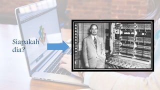 Siapakah
dia?
 