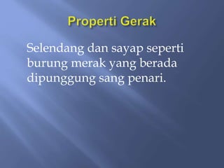 Selendang dan sayap seperti
burung merak yang berada
dipunggung sang penari.
 