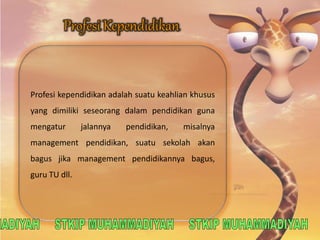 Profesi kependidikan adalah suatu keahlian khusus 
yang dimiliki seseorang dalam pendidikan guna 
mengatur jalannya pendidikan, misalnya 
management pendidikan, suatu sekolah akan 
bagus jika management pendidikannya bagus, 
guru TU dll. 
 