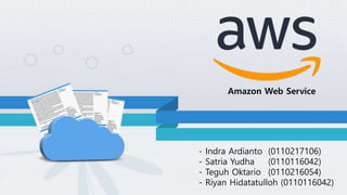 Amazon Web Service
- Indra Ardianto (0110217106)
- Satria Yudha (0110116042)
- Teguh Oktario (0110216054)
- Riyan Hidatatulloh (0110116042)
 