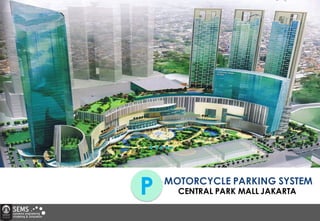 MOTORCYCLE PARKING SYSTEM
P CENTRAL PARK MALL JAKARTA
 