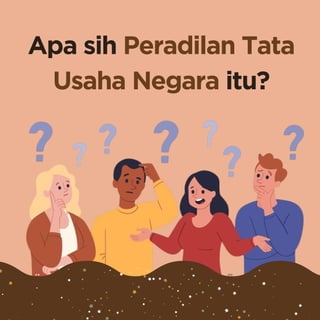 Apa sih Peradilan Tata
Usaha Negara itu?
 