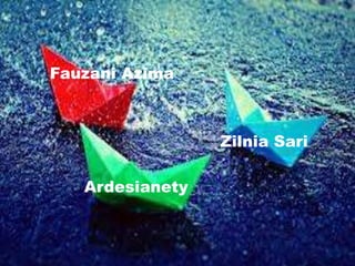 Fauzani Azima
Zilnia Sari
Ardesianety
 
