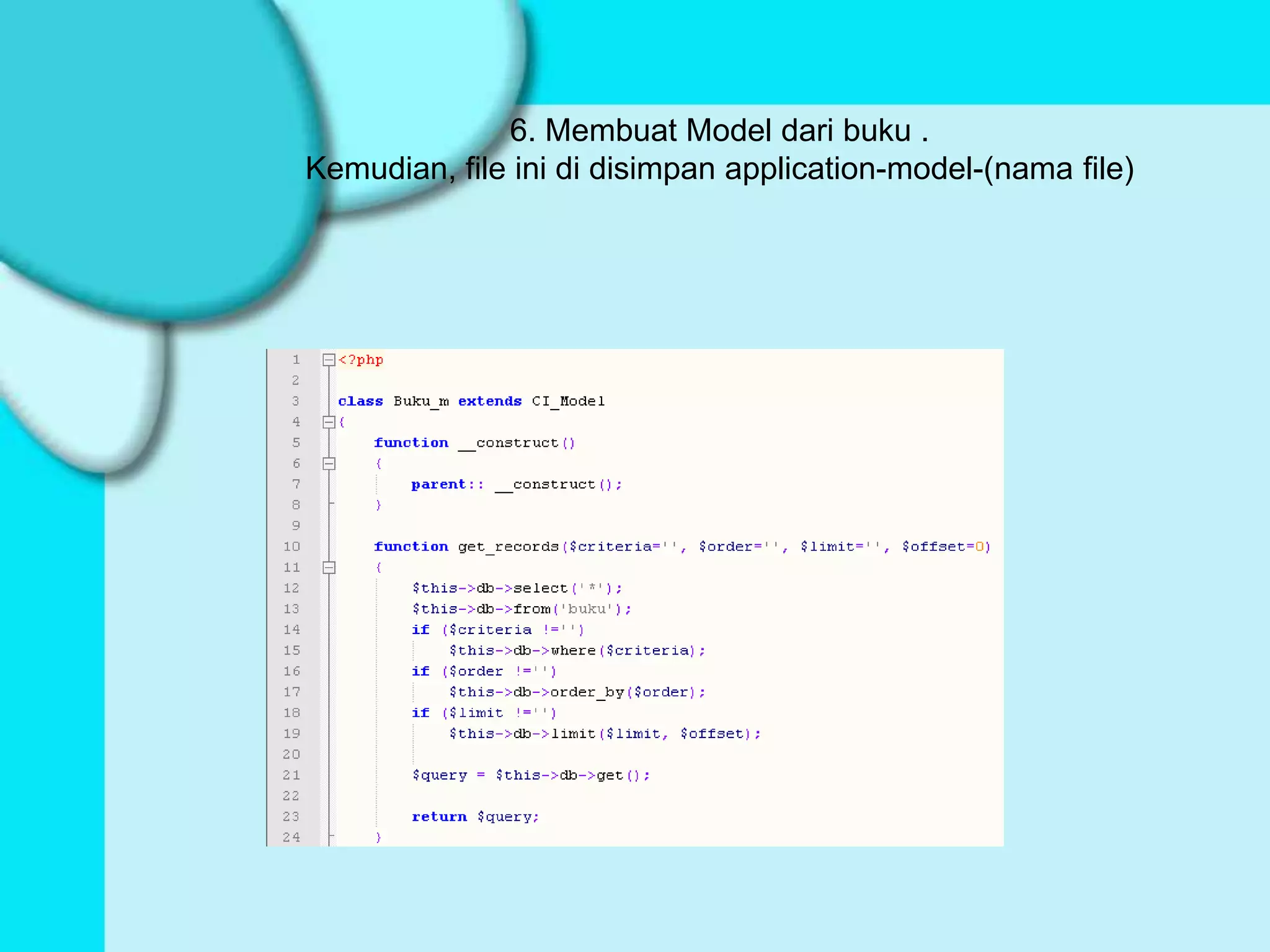 6. Membuat Model dari buku .
Kemudian, file ini di disimpan application-model-(nama file)
 