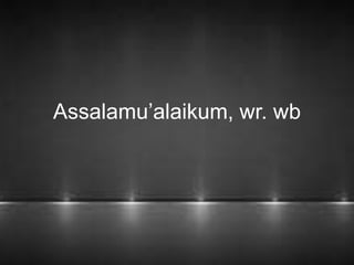 Assalamu’alaikum, wr. wb 
 