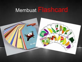 Membuat Flashcard 
 