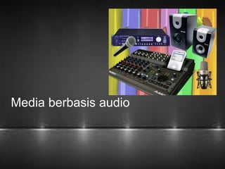 Media berbasis audio 
 