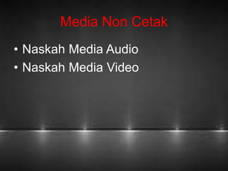 Media Non Cetak 
• Naskah Media Audio 
• Naskah Media Video 
 